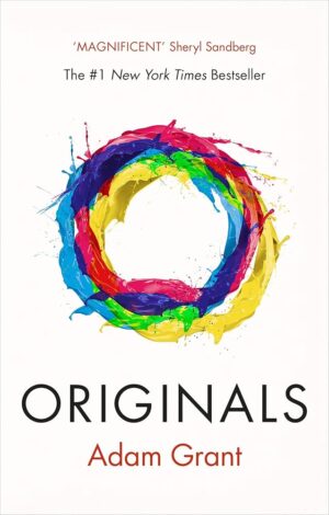 Originals: How Non-Conformists Move the World by Adam Grant | International Bestselling Business & Psychology Book