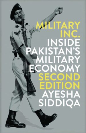 Military Inc.: Inside Pakistan's Military Economy (Second Edition) by Ayesha Siddiqa | Pakistan Politics & Military Book