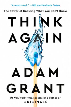 Think Again: The Power of Knowing What You Don't Know by Adam Grant | #1 New York Times Bestselling Book