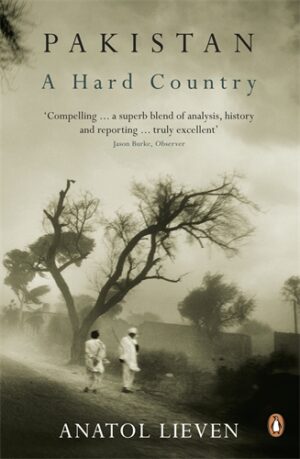 Pakistan: A Hard Country by Anatol Lieven | Comprehensive Book on Pakistan's Politics, Society & History