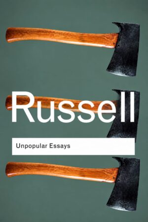 Unpopular Essays by Bertrand Russell | Classic Essays on Philosophy, Society & Critical Thinking