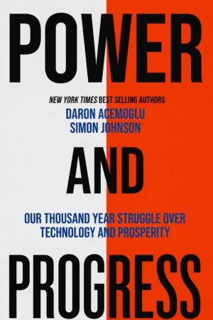 Power and Progress by Daron Acemoglu & Simon Johnson | Technology, Prosperity & Economic HistoryPower and Progress by Daron Acemoglu & Simon Johnson | Technology, Prosperity & Economic History